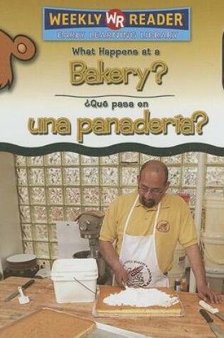 Cover of What Happens at a Bakery? / ¿Qué Pasa En Una Panadería?