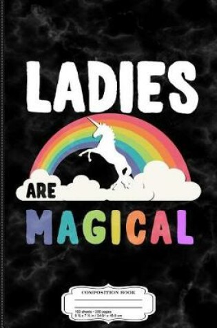 Cover of Ladies Are Magical Composition Notebook