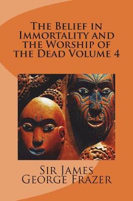 Cover of The Belief in Immortality and the Worship of the Dead Volume 4