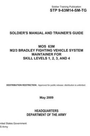 Cover of Soldier Training Publication STP 9-63M14-SM-TG Soldier's Manual and Trainer's Guide MOS 63M M2/3 Bradley Fighting Vehicle System Maintainer for Skill Levels 1, 2, 3, and 4 May 2009