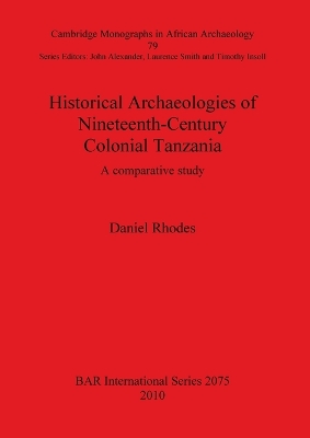 Cover of Historical Archaeologies of Nineteenth-Century Colonial Tanzania: A Comparative Study