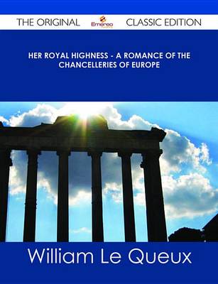 Book cover for Her Royal Highness - A Romance of the Chancelleries of Europe - The Original Classic Edition
