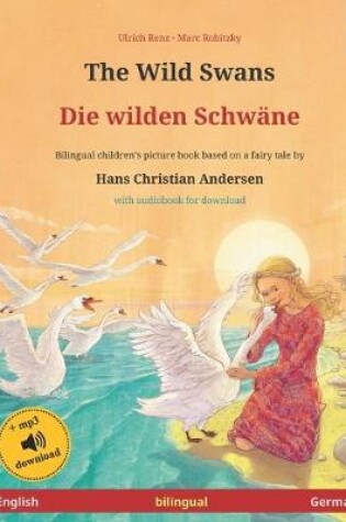 Cover of The Wild Swans - Die wilden Schwane (English - German). Based on a fairy tale by Hans Christian Andersen