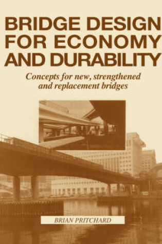 Cover of Bridge Design for Economy and Durability: Concepts for New, Strengthened and Replacement Bridges