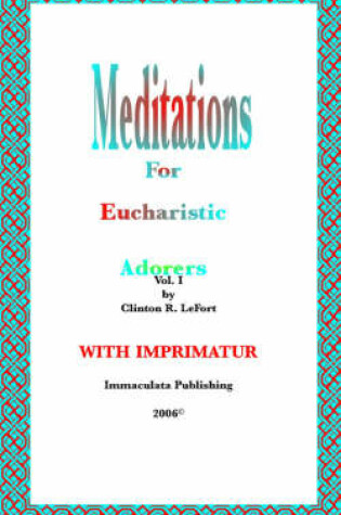 Cover of Meditations for Eucharistic Adorers Vol. I