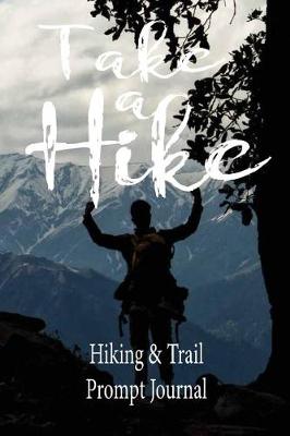 Book cover for Take a Hike, Hiking & Trail Prompt Journal