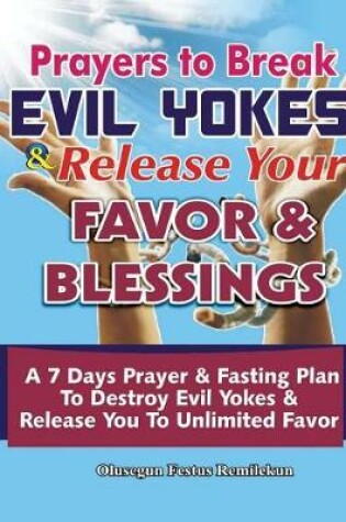 Cover of Prayers To Break Evil Yokes & Release Your Favor & Blessings