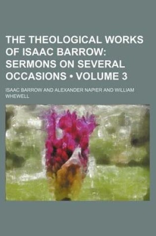 Cover of The Theological Works of Isaac Barrow (Volume 3); Sermons on Several Occasions