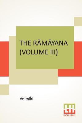 Book cover for The Rāmāyana (Volume III)