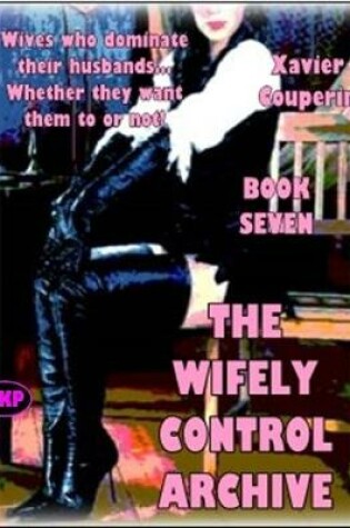 Cover of The Wifely Control Archives - Book Seven