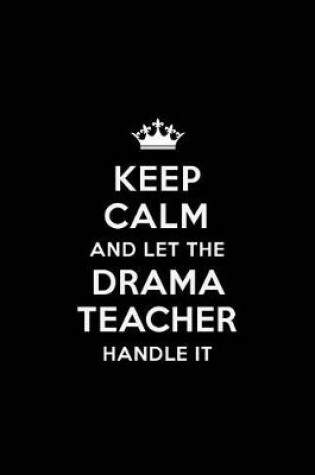 Cover of Keep Calm and let the Drama Teacher Handle