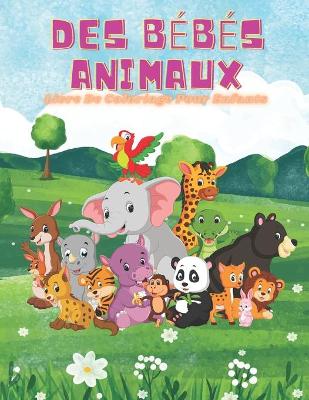 Book cover for DES BEBES ANIMAUX - Livre De Coloriage Pour Enfants