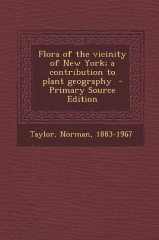 Cover of Flora of the Vicinity of New York; A Contribution to Plant Geography