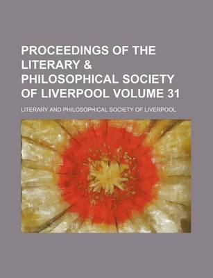 Book cover for Proceedings of the Literary & Philosophical Society of Liverpool Volume 31