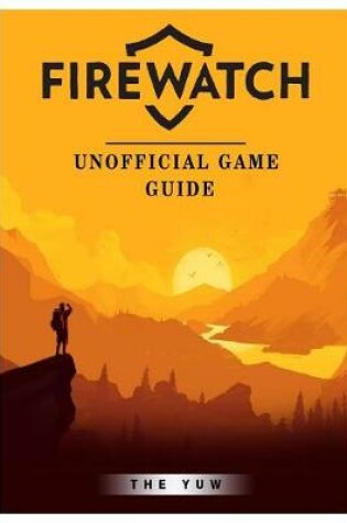 Cover of Firewatch Unofficial Game Guide