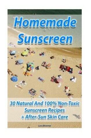 Cover of Homemade Sunscreen 30 Natural and 100% Non-Toxic Sunscreen Recipes + After-Sun Skin Care