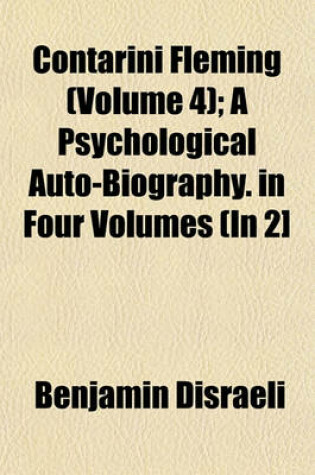 Cover of Contarini Fleming (Volume 4); A Psychological Auto-Biography. in Four Volumes (in 2]