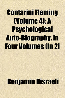 Book cover for Contarini Fleming (Volume 4); A Psychological Auto-Biography. in Four Volumes (in 2]