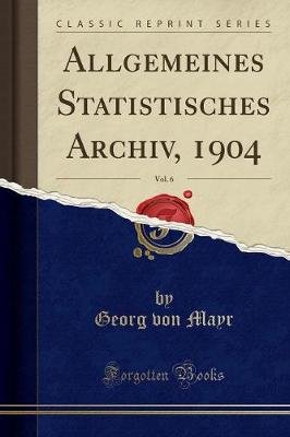 Book cover for Allgemeines Statistisches Archiv, 1904, Vol. 6 (Classic Reprint)