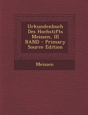 Book cover for Urkundenbuch Des Hochstifts Meissen, III Band - Primary Source Edition