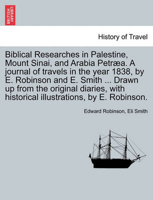Book cover for Biblical Researches in Palestine, Mount Sinai, and Arabia Petraea. a Journal of Travels in the Year 1838, by E. Robinson and E. Smith ... Drawn Up from the Original Diaries, with Historical Illustrations, by E. Robinson. Volume II