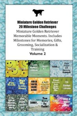 Cover of Miniature Golden Retriever 20 Milestone Challenges Miniature Golden Retriever Memorable Moments.Includes Milestones for Memories, Gifts, Grooming, Socialization & Training Volume 2