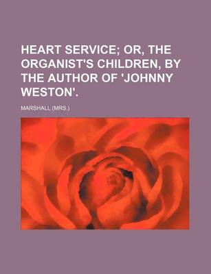 Book cover for Heart Service; Or, the Organist's Children, by the Author of 'Johnny Weston'.