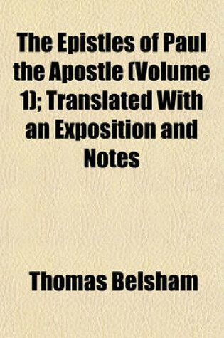 Cover of The Epistles of Paul the Apostle (Volume 1); Translated with an Exposition and Notes