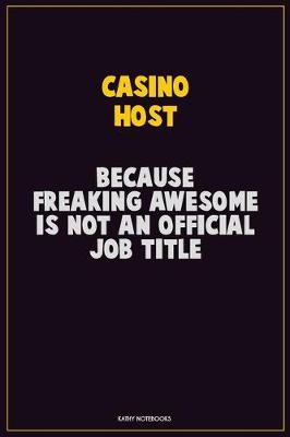 Book cover for Casino Host, Because Freaking Awesome Is Not An Official Job Title