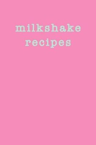 Cover of Milkshake Recipes