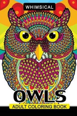 Cover of Whimsical Owls Adults Coloring Book