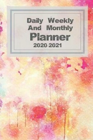 Cover of Daily Weekly & Monthly Planner 2020-2021