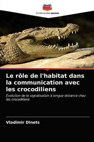 Cover of Le rôle de l'habitat dans la communication avec les crocodiliens