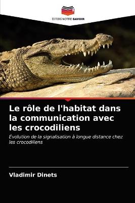 Book cover for Le rôle de l'habitat dans la communication avec les crocodiliens