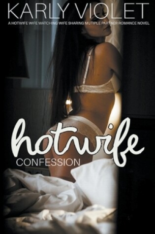 Cover of Hotwife Confession - A Hotwife Wife Watching Wife Sharing Multiple Partner Romance Novel