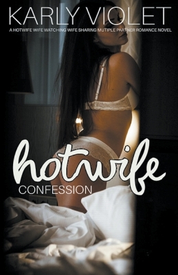 Book cover for Hotwife Confession - A Hotwife Wife Watching Wife Sharing Multiple Partner Romance Novel