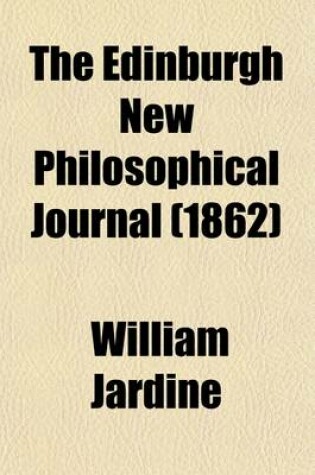 Cover of The Edinburgh New Philosophical Journal (Volume 15); Exhibiting a View of the Progressive Discoveries and Improvements in the Sciences and the Arts