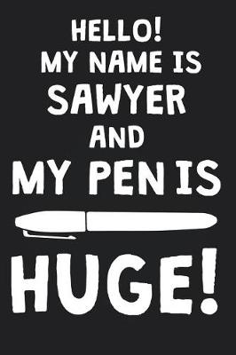 Book cover for Hello! My Name Is SAWYER And My Pen Is Huge!