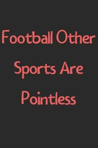 Cover of Football Other Sports Are Pointless