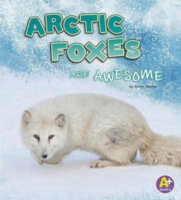 Book cover for Arctic Foxes are Awesome (Polar Animals)