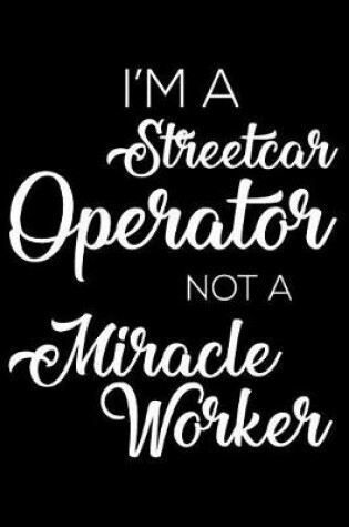 Cover of I'm a Streetcar Operator Not a Miracle Worker