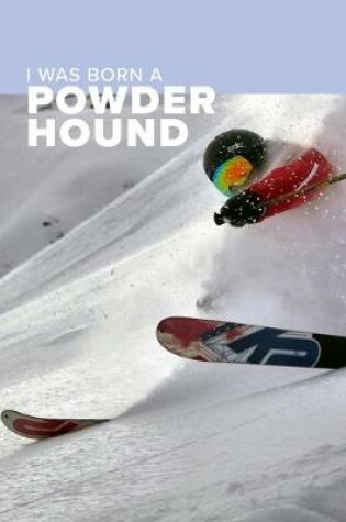 Cover of I was Born A Powder Hound Ski Journal