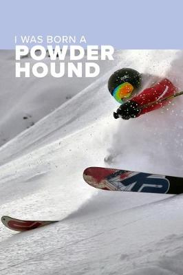 Book cover for I was Born A Powder Hound Ski Journal