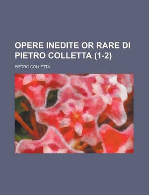 Book cover for Opere Inedite or Rare Di Pietro Colletta Volume 1-2