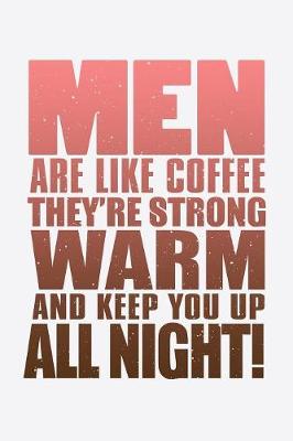 Book cover for Men Are Like Coffee They're Strong Warm And Keep You Up All Night