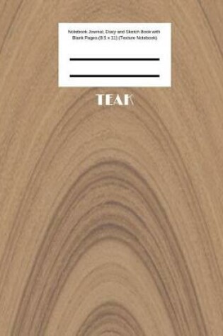 Cover of Teak Notebook Journal, Diary and Sketch Book with Blank Pages (8.5 x 11) (Texture Notebook)