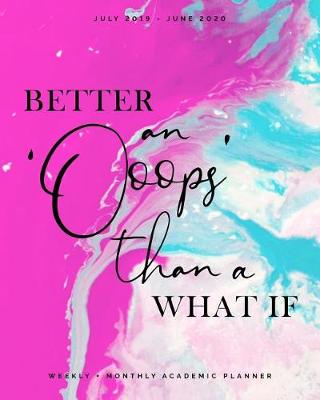 Book cover for Better an 'Oops' than a What If July 2019 - June 2020 Weekly + Monthly Academic Planner