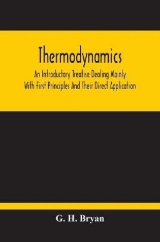 Cover of Thermodynamics; An Introductory Treatise Dealing Mainly With First Principles And Their Direct Application