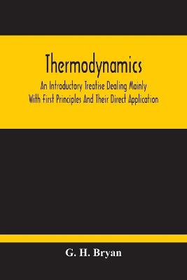 Book cover for Thermodynamics; An Introductory Treatise Dealing Mainly With First Principles And Their Direct Application