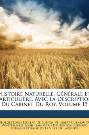 Cover of Histoire Naturelle, Generale Et Particuliere, Avec La Description Du Cabinet Du Roy, Volume 15